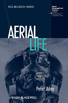 Peter Adey - Aerial Life: Spaces, Mobilities, Affects - 9781405182614 - V9781405182614