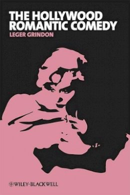 Leger Grindon - The Hollywood Romantic Comedy: Conventions, History, Controversies - 9781405182652 - V9781405182652