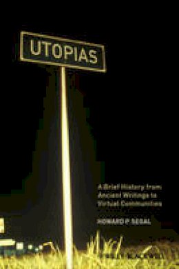 Howard P. Segal - Utopias: A Brief History from Ancient Writings to Virtual Communities - 9781405183284 - V9781405183284