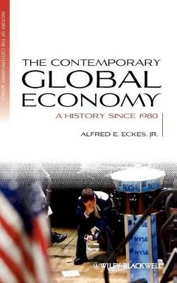 Jr. Alfred E. Eckes - The Contemporary Global Economy: A History since 1980 - 9781405183444 - V9781405183444