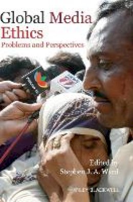 Stephen J. A. Ward (Ed.) - Global Media Ethics: Problems and Perspectives - 9781405183925 - V9781405183925