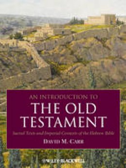 David M. Carr - An Introduction to the Old Testament: Sacred Texts and Imperial Contexts of the Hebrew Bible - 9781405184687 - V9781405184687