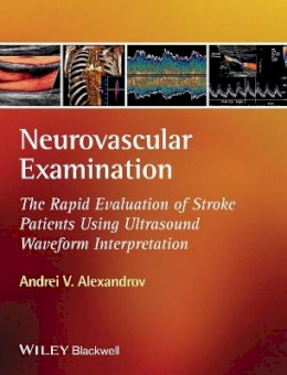 Andrei V. Alexandrov - Neurovascular Examination: The Rapid Evaluation of Stroke Patients Using Ultrasound Waveform Interpretation - 9781405185301 - V9781405185301