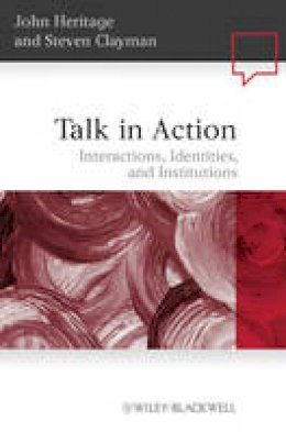 John Heritage - Talk in Action: Interactions, Identities, and Institutions - 9781405185493 - V9781405185493