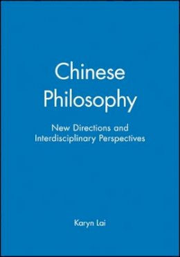 Karyn Lai - Chinese Philosophy: New Directions and Interdisciplinary Perspectives - 9781405185516 - V9781405185516