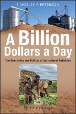 E. Wesley F. Peterson - A Billion Dollars a Day: The Economics and Politics of Agricultural Subsidies - 9781405185868 - V9781405185868