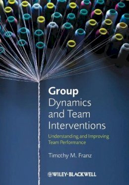 Timothy M. Franz - Group Dynamics and Team Interventions: Understanding and Improving Team Performance - 9781405186704 - V9781405186704