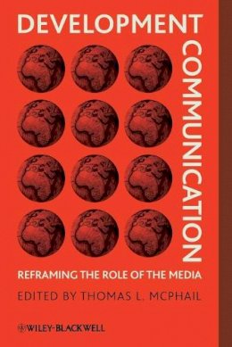 Thomas L Mcphail - Development Communication: Reframing the Role of the Media - 9781405187947 - V9781405187947