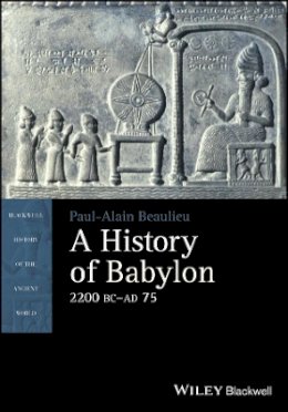 Paul-Alain Beaulieu - A History of Babylon, 2200 BC - AD 75 - 9781405188999 - V9781405188999