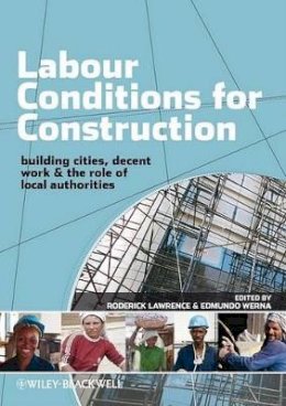 Roderick Lawrence - Labour Conditions for Construction: Building Cities, Decent Work and the Role of Local Authorities - 9781405189439 - V9781405189439