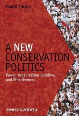 David Johns - A New Conservation Politics: Power, Organization Building and Effectiveness - 9781405190145 - V9781405190145