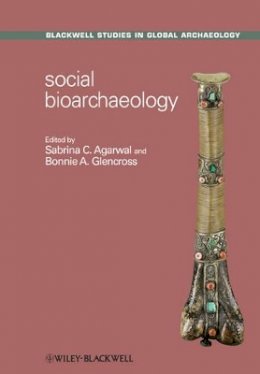 Sabrina C Agarwal - Social Bioarchaeology - 9781405191876 - V9781405191876