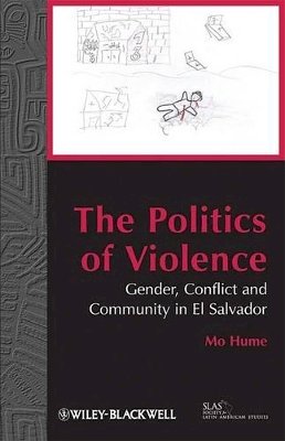 Mo Hume - The Politics of Violence: Gender, Conflict and Community in El Salvador - 9781405192262 - V9781405192262