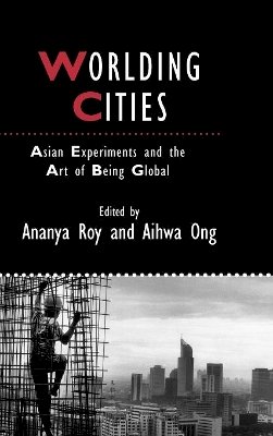 Ananya Roy - Worlding Cities: Asian Experiments and the Art of Being Global - 9781405192774 - V9781405192774