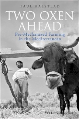 Paul Halstead - Two Oxen Ahead: Pre-Mechanized Farming in the Mediterranean - 9781405192835 - V9781405192835