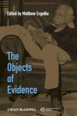 Matthew Engelke - The Objects of Evidence: Anthropological Approaches to the Production of Knowledge - 9781405192965 - V9781405192965