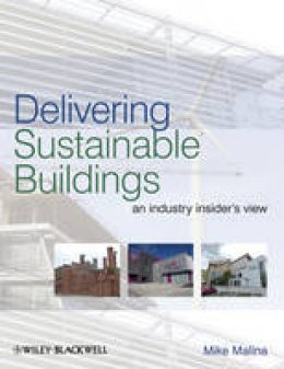 Mike Malina - Delivering Sustainable Buildings: An Industry Insider´s View - 9781405194174 - V9781405194174 Mike Malina - Delivering Sustainable Buildings: An Industry Insider´s View - 9781405194174 - V9781405194174