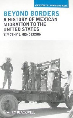 Timothy J. Henderson - Beyond Borders: A History of Mexican Migration to the United States - 9781405194303 - V9781405194303