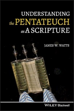 James W. Watts - Understanding the Pentateuch as a Scripture - 9781405196383 - V9781405196383