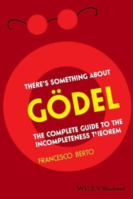 Francesco Berto - There´s Something About Gödel: The Complete Guide to the Incompleteness Theorem - 9781405197670 - V9781405197670