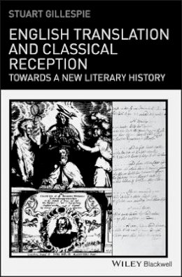 Stuart Gillespie - English Translation and Classical Reception: Towards a New Literary History - 9781405199018 - V9781405199018 Stuart Gillespie - English Translation and Classical Reception: Towards a New Literary History - 9781405199018 - V9781405199018