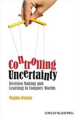 Magda Osman - Controlling Uncertainty: Decision Making and Learning in Complex Worlds - 9781405199469 - V9781405199469
