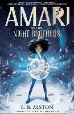 Alston, BB - Amari and the Night Brothers: New York Times bestseller and most magical children's fantasy of 2021. Perfect for fans of Percy Jackson! - 9781405298179 - 9781405298179