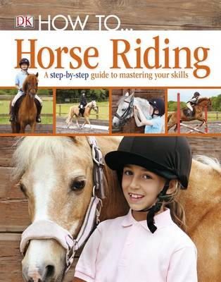 Dk - How To-- Horse Riding. - 9781405391498 - V9781405391498