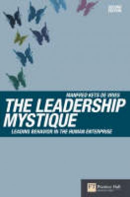 Manfred F. R. Kets De Vries - The Leadership Mystique: Leading behavior in the human enterprise (2nd Edition) - 9781405840194 - V9781405840194