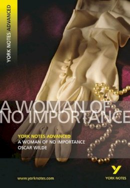 Oscar Wilde - A Woman of No Importance (York Notes Advanced) - 9781405861793 - V9781405861793