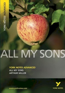 Arthur Miller - All My Sons (York Notes Advanced) (York Notes Advanced) (York Notes Advanced) - 9781405861809 - V9781405861809