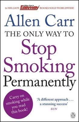 Allen Carr - The Only Way to Stop Smoking Permanently: Quit cigarettes for good with this groundbreaking method - 9781405916387 - 9781405916387