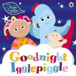 In The Night Garden - In the Night Garden: Goodnight Igglepiggle - 9781405919821 - V9781405919821