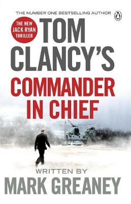 Mark Greaney - Tom Clancy´s Commander-in-Chief: INSPIRATION FOR THE THRILLING AMAZON PRIME SERIES JACK RYAN - 9781405922180 - V9781405922180