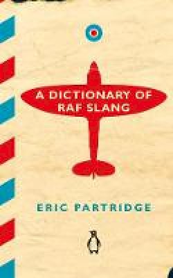 Eric Partridge - A Dictionary of RAF Slang - 9781405930598 - V9781405930598