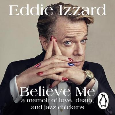 Eddie Izzard - Believe Me: A Memoir of Love, Death and Jazz Chickens - 9781405932455 - V9781405932455