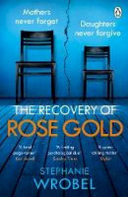 Stephanie Wrobel - The Recovery of Rose Gold: The gripping must-read Richard & Judy thriller and Sunday Times bestseller - 9781405943536 - 9781405943536