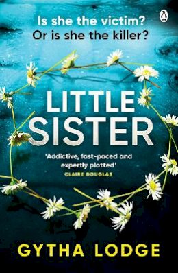 Gytha Lodge - Little Sister: Is she witness, victim or killer? A nail-biting thriller with twists you'll never see coming - 9781405947039 - V9781405947039