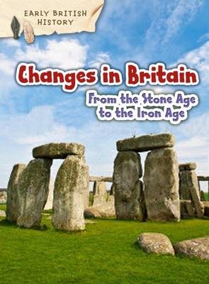 Claire Throp - Changes in Britain from the Stone Age to the Iron Age - 9781406291117 - V9781406291117