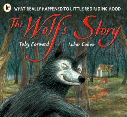 Toby Forward - The Wolf´s Story: What Really Happened to Little Red Riding Hood - 9781406301625 - V9781406301625