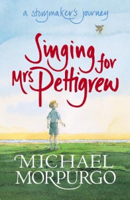 Michael Morpurgo - Singing for Mrs Pettigrew: A Storymaker´s Journey - 9781406305746 - V9781406305746