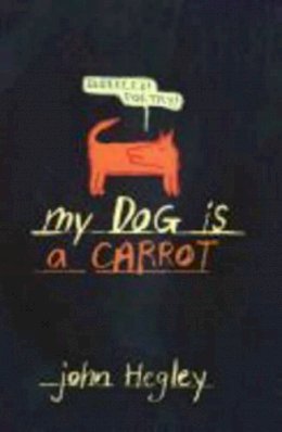 John Hegley - My Dog is a Carrot - 9781406312089 - KSS0003009