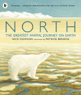 Nick Dowson - North: The Greatest Animal Journey on Earth - 9781406344035 - V9781406344035