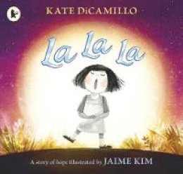 Kate Dicamillo - La La La: A Story of Hope - 9781406379884 - V9781406379884