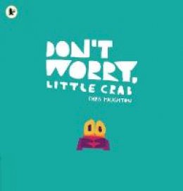 Chris Haughton - Don't Worry, Little Crab - 9781406392869 - 9781406392869