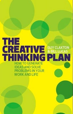 Guy Claxton - The Creative Thinking Plan: How to generate ideas and solve problems in your work and life - 9781406614251 - V9781406614251