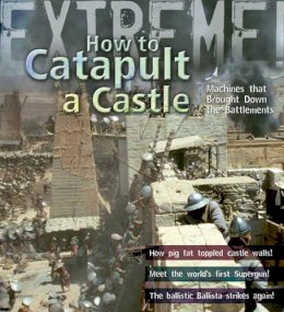 James De Winter - How to Catapult a Castle (Extreme Science) - 9781408100226 - V9781408100226