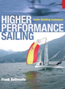 Frank Bethwaite - Higher Performance Sailing: Faster Handling Techniques - 9781408101261 - V9781408101261