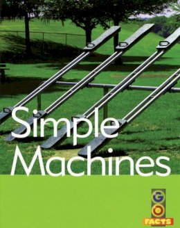 Ian Rohr - Simple Machines: Physical Science (Go Facts: Physical Science) - 9781408102619 - V9781408102619