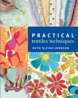 Ruth Sleigh-Johnson - Practical Textiles Techniques - 9781408105870 - V9781408105870